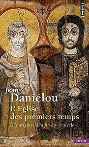 Jean Daniélou, "L’Eglise des premiers temps : Des origines à la fin du IIIe siècle"