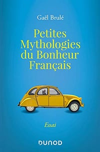 Petites mythologies du bonheur français - Gaël Brulé