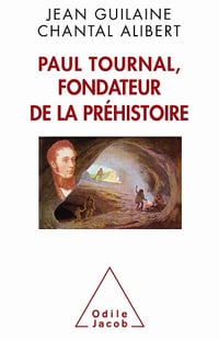 Paul Tournal, fondateur de la préhistoire - Jean Guilaine, Chantal Alibert
