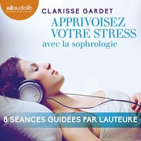 Apprivoisez votre stress avec la sophrologie - Clarisse Gardet (2015)