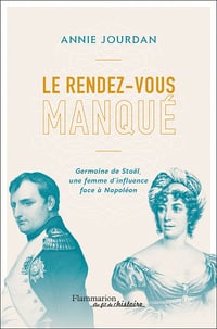 Le rendez-vous manqué : Germaine de Staël une femme d'influence face à Napoléon - Annie Jourdan (2023)