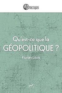 Qu'est-ce que la geopolitique - Florian Louis (2022)