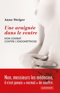 Anne Steiger - Une araignée dans le ventre. Mon combat contre l’endométriose