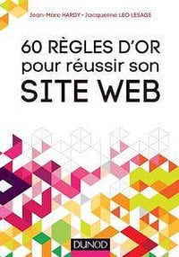 60 Règles d’or pour réussir son site Web - Jean-Marc Hardy, Jacqueline Leo Lesage