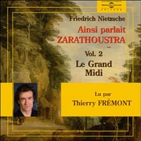Friedrich Nietzsche - Ainsi parlait Zarathoustra Vol.2 - Le Grand Midi