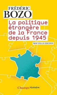 La politique étrangère de la France depuis 1945 - Frédéric Bozo