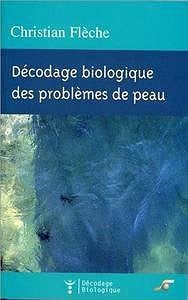 Décodage biologique des problèmes de peau - Christian Flèche