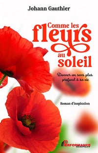 Comme les fleurs au soleil : Donner un sens plus profond à sa vie - Johann Gauthier (2024)