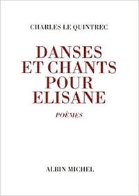 Charles Le Quintrec - Danses et chants pour Elisane : Poèmes