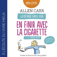 La Méthode simple pour en finir avec la cigarette. Arrêter de fumer en fait c'est possible ! - Allen Carr (2017)