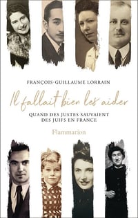 Il fallait bien les aider : Quand des Justes sauvaient des Juifs en France - François-Guillaume Lorrain (2024)