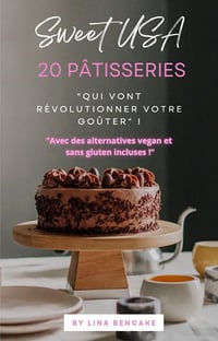 Lina BENCAKE - SWEET USA : 20 Pâtisseries qui vont révolutionner votre goûter (2025)