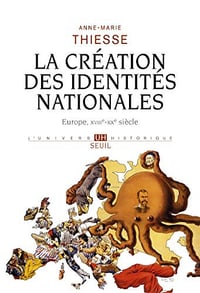 La Création des identités nationales [Europe, XVIIIe-XXe siècle] - Anne-Marie Thiesse