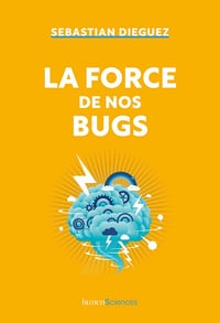 La force de nos bugs - Sebastian Dieguez (2023)