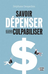 Savoir dépenser sans culpabiliser - Stéphane Desjardins (2020)