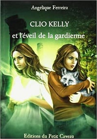 Angélique Ferreira - Clio Kelly et l’éveil de la gardienne