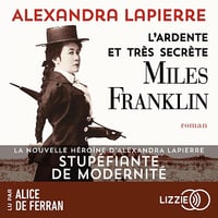 L'ardente et très secrète Miles Franklin - Alexandra Lapierre (2025)