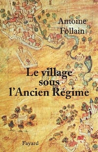 Le village sous l’Ancien Régime - Antoine Follain