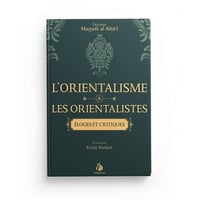 Dr. Mustaphâ Al-Sibâ'î - L'orientalisme et les orientalistes - Éloges et critiques (2023)