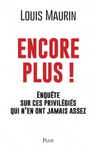 Encore plus ! Enquête sur ces privilégiés qui n’en ont jamais assez - Louis Maurin (2021)