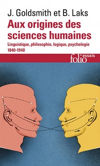 Aux origines des sciences humaines. Linguistique, philosophie, logique, psychologie (1840-1940) - Bernard Laks, John Goldsmith (2021)