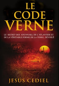 Le Code Verne. Le secret des Anunnaki, de l' Atlantide et de la véritable forme de la Terre, dévoilé - Jesús Cediel (2023)