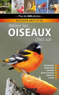 Le grand livre pour attirer les oiseaux chez soi, Nouvelle Edition - Suzanne Brûlotte