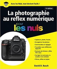 La photographie au reflex numérique pour les Nuls, grand format, 6e édition (2018)