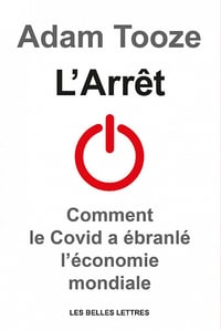 L’Arrêt : Comment le Covid a ébranlé l’économie mondiale - Adam Tooze (2022)