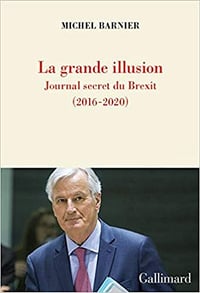 La grande illusion: Journal secret du Brexit (2016-2020) - Michel Barnier (2021)