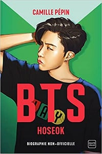 BTS Hoseok, la biographie non-officielle - Camille Pépin (2022)