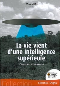 La vie vient d’une intelligence supérieure - Jean Sider