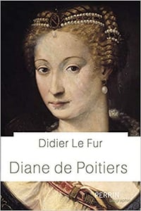 Diane de Poitiers - Didier Le Fur