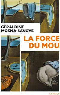 La Force du mou - Géraldine Mosna-Savoye (2022)