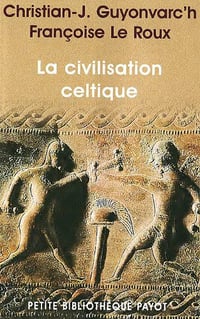 La civilisation celtique - Christian-J. Guyonvarc’h, Françoise Le Roux