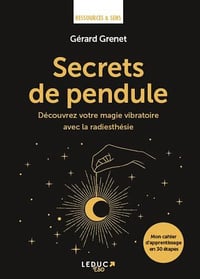 Secrets de pendule : Découvrez votre magie vibratoire avec la radiesthésie - Gérard Grenet (2022)