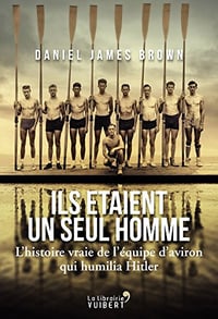 Ils é taient un seul homme - L’histoire vraie de l’équipe d’aviron qui humilia Hitler - Daniel James Brown