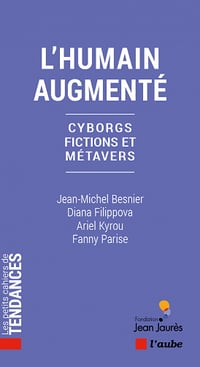 L'humain augmenté : Cyborgs, fictions et métavers - Jean-Michel Besnier, Diana Filippova, Ariel Kyrou & Fanny Parise (2022)