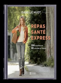 Repas santé express: 100 recettes en 30 minutes et moins - Isabelle Huot (2022)