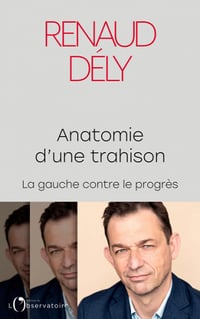 Anatomie d'une trahison : La gauche contre le progrès - Dély Renaud (2022)