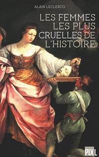Les femmes les plus cruelles de l'Histoire - Alain Leclercq