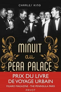 Minuit au Pera Palace : La naissance d'Istanbul - Charles King