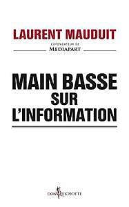 Main basse sur l’information - Laurent Mauduit