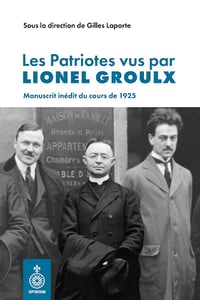Les Patriotes vus par Lionel Groulx - Gilles Laporte et Collectif (2025)