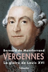 Vergennes - La gloire de Louis XVI - Bernard de Montferrand (2017)