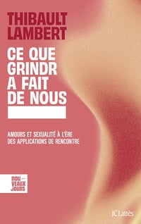 Ce que Grindr a fait de nous : Amours et sexualité à l'ère des applications de rencontre - Thibault Lambert (2025)