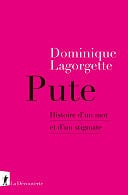 Dominique Lagorgette - Pute: Histoire d'un mot et d'un stigmate (2024)