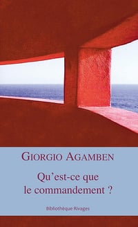 Qu'est-ce que le commandement ? - Giorgio Agamben (2013)