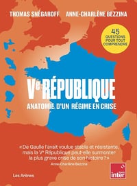 Ve République : Anatomie d'un régime en crise - Thomas Snégaroff, Anne-Charlène Bezzina (2025)