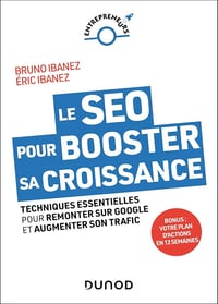 Le SEO pour booster sa croissance: Techniques essentielles pour remonter sur Google et augmenter son trafic - Bruno Ibanez, Eric Ibanez (2025)